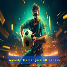 assistir flamengo multicanais